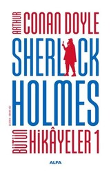 Alfa Yayıncılık - Sherlock Holmes - Bütün Hikayeler 1 - Arthur Conan Doyle - Ciltli