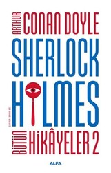 Alfa Yayıncılık - Sherlock Holmes - Bütün Hikayeler 2 - Arthur Conan Doyle - Ciltli