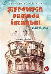 Beyaz Balina Yayınları - Şifrelerin Peşinde İstanbul - Matematik Romanı 1 Hasan Topdemir