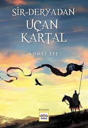 Nar Yayınları - Sir Derya'dan Uçan Kartal - Ahmet Efe
