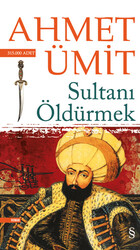 Everest Yayınları - Sultanı Öldürmek - Ahmet Ümit