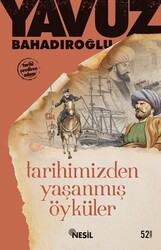 Nesil Yayınları - Tarihimizden Yaşanmış Öyküler - Yavuz Bahadıroğlu
