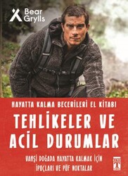 Timaş Yayınları - Tehlikeler ve Acil Durumlar - Hayatta Kalma Becerileri El Kitabı 11 - Bear Grylls