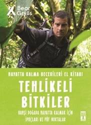 Timaş Yayınları - Tehlikeli Bitkiler - Hayatta Kalma Becerileri El Kitabı 2 - Bear Grylls