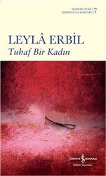 İş Bankası Kültür Yayınları - Tuhaf Bir Kadın - Modern Türk Edebiyatı Klasikleri 7 - Leyla Erbil - Ciltli