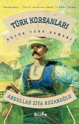 Bilge Kültür Sanat Yayınları - Türk Korsanları - Büyük Türk Romanı - Abdullah Ziya Kozanoğlu