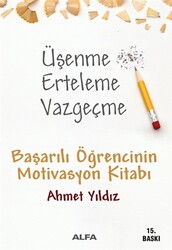 Alfa Yayıncılık - Üşenme Erteleme Vazgeçme - Ahmet Yıldız