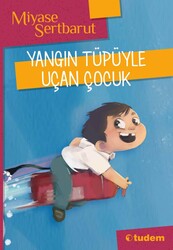 Tudem Yayınları - Yangın Tüpüyle Uçan Çocuk - Miyase Sertbarut