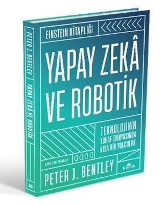 Yapay Zeka ve Robotik Teknolojinin Tuhaf Dünyasında Kısa Bir Yolculuk Einstein Kitaplığı Peter J. Bentley