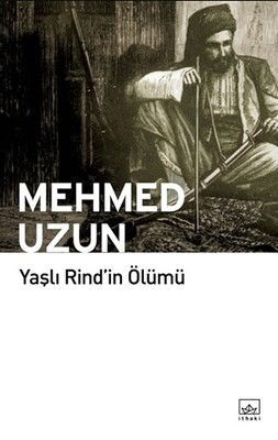 Yaşlı Rind'in Ölümü - Mehmed Uzun