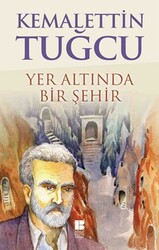 Bilge Kültür Sanat Yayınları - Yer Altında Bir Şehir - Kemalettin Tuğcu
