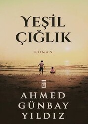 Timaş Yayınları - Yeşil Çığlık - Ahmed Günbay Yıldız