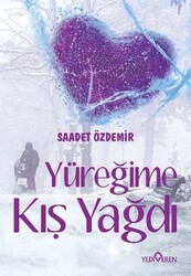 Yediveren Yayınları - Yüreğime Kış Yağdı - Saadet Özdemir